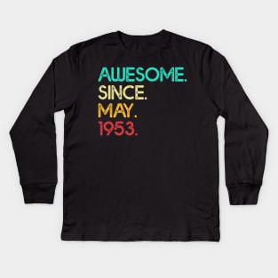 Awesome Since May 1953 Birthday For Women And Men Kids Long Sleeve T-Shirt